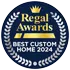 Regal Awards - Best Custom Home 2024
